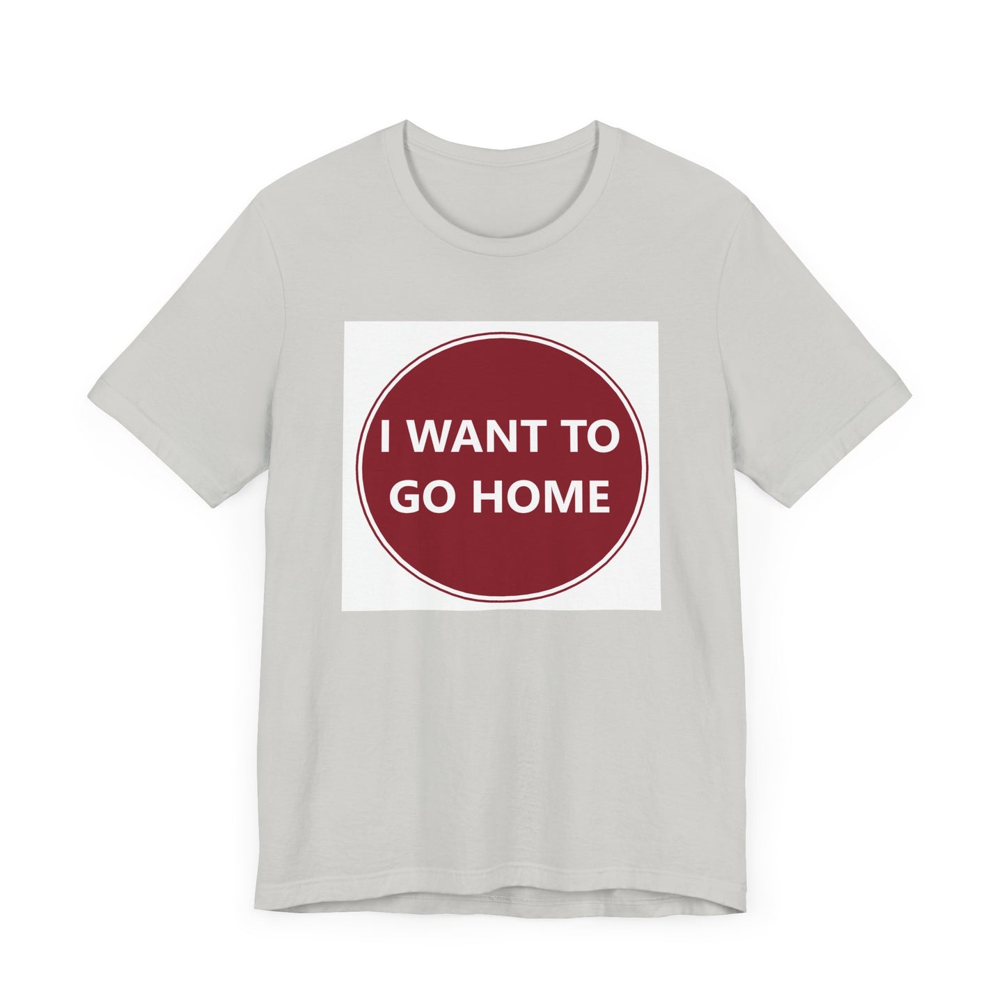 I WANT TO GO HOME - Jersey Short Sleeve Tee