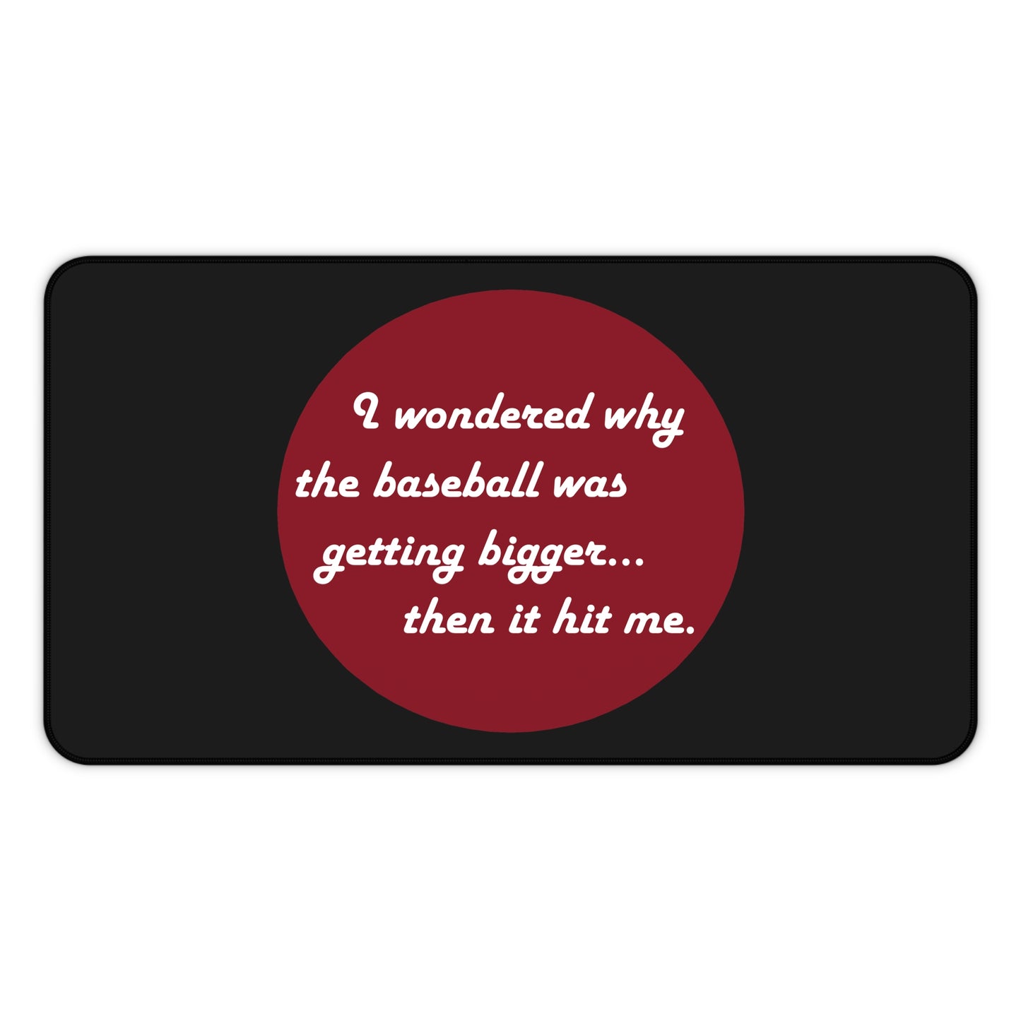 Desk Mat - Baseball getting bigger