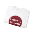 Cozy Home Long Sleeve Sweatshirt - I WANT TO GO HOME