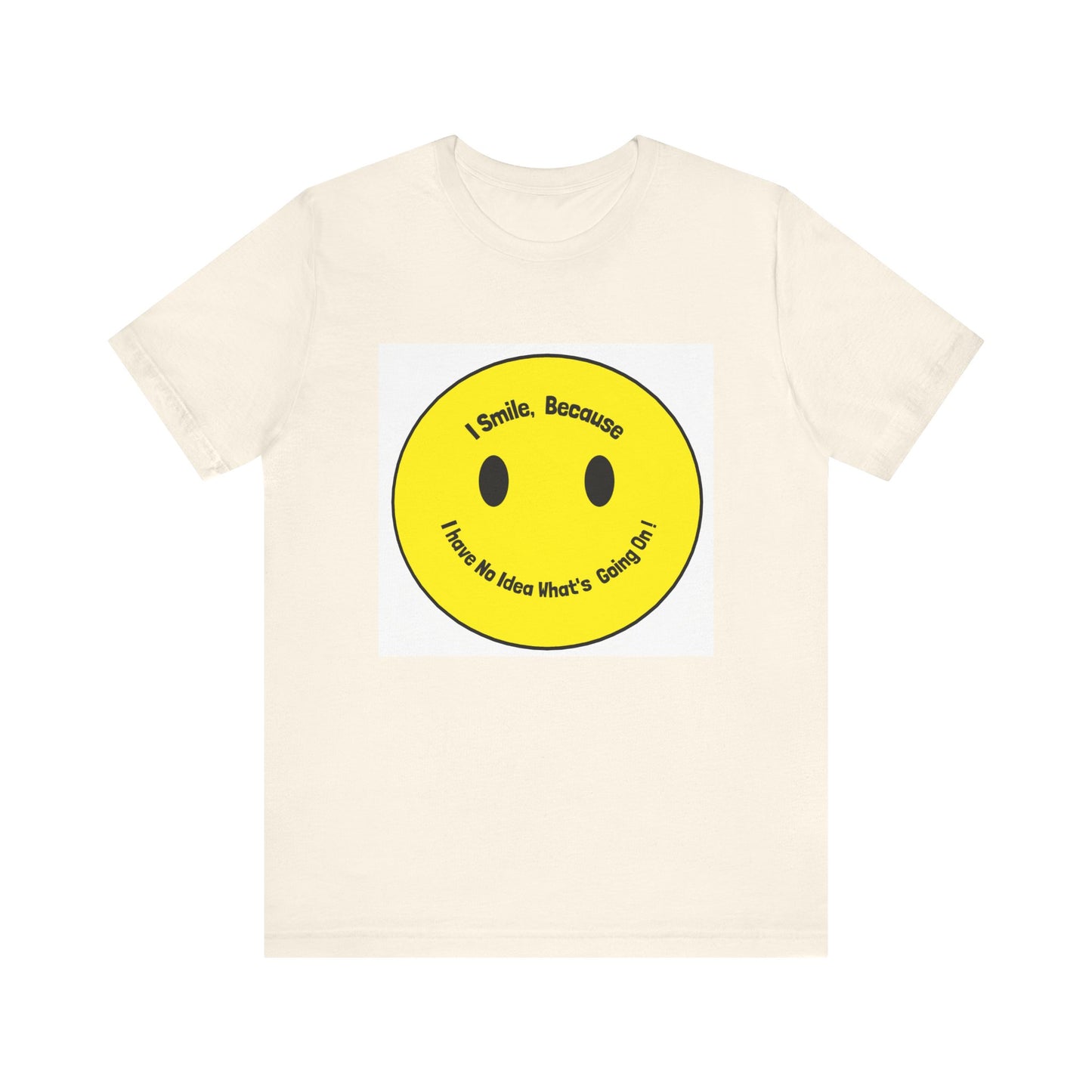 I Smile because - Unisex Jersey Short Sleeve Tee