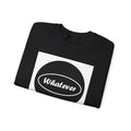 Whatever - Unisex Heavy Blend™ Crewneck Sweatshirt