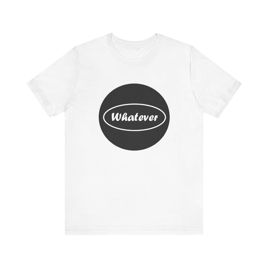 Whatever - Jersey Short Sleeve Tee