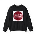 Cozy Home Long Sleeve Sweatshirt - I WANT TO GO HOME