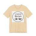 Unisex Jersey Short Sleeve Tee - I just want to be a stay at home dog mom
