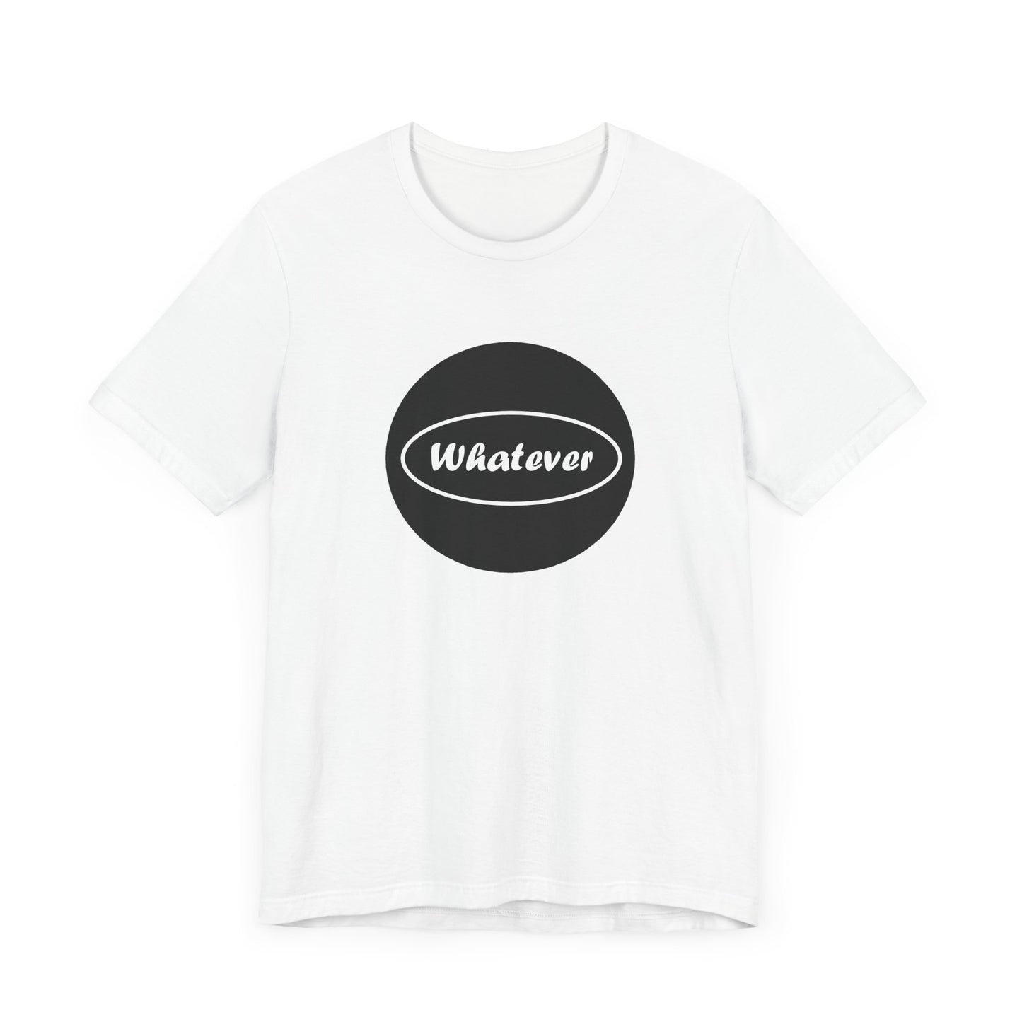 Whatever - T-Shirt - Unisex Jersey Short Sleeve Tee