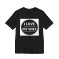 I LOVE MY WIFE - T-Shirt