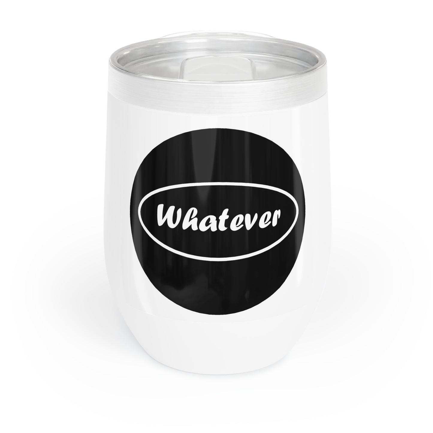 Chill Wine Tumbler - whatever