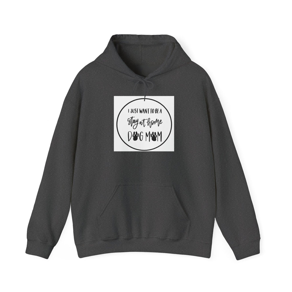 Unisex Heavy Blend™ Hooded Sweatshirt - I just want to be a stay at home Dog Mom