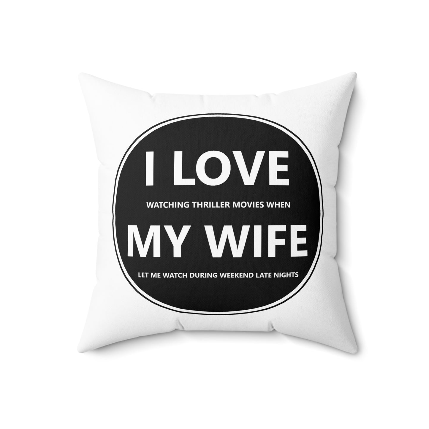 Spun Polyester Square Pillow - I LOVE watching thriller movies when MY WIFE let me