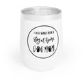 Chill Wine Tumbler - I just want to be a stay at home Dog Mom