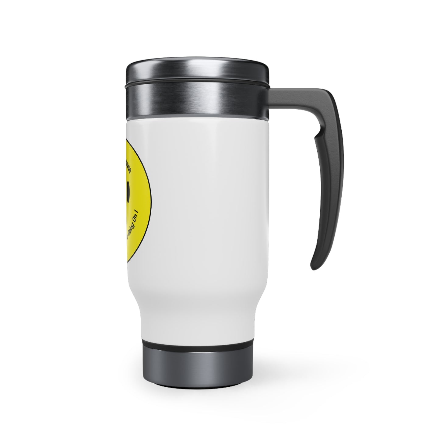 Stainless Steel Travel Mug with Handle, 14oz - I smile because