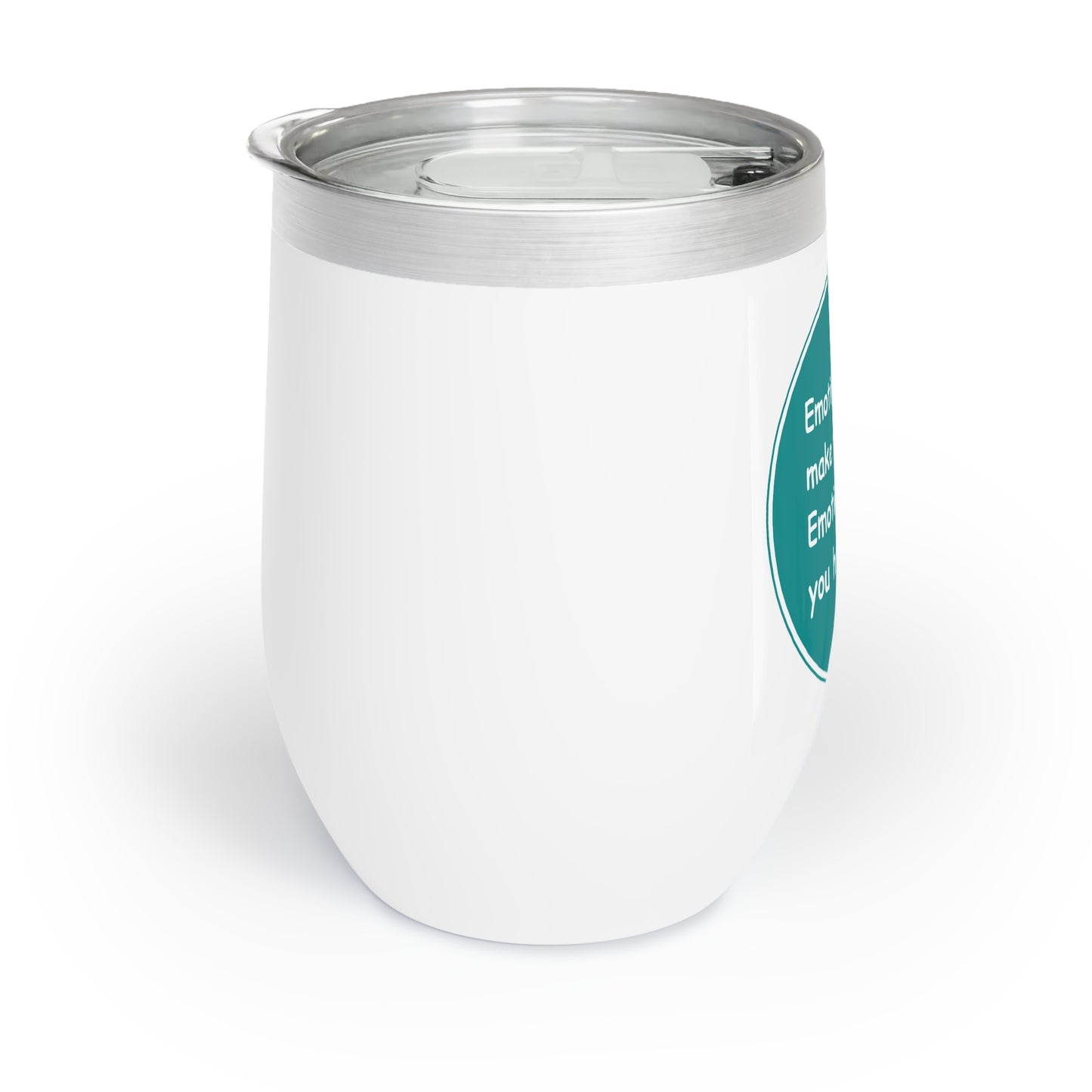 Chill Wine Tumbler - Emotions dont make you weak Emotions make you human