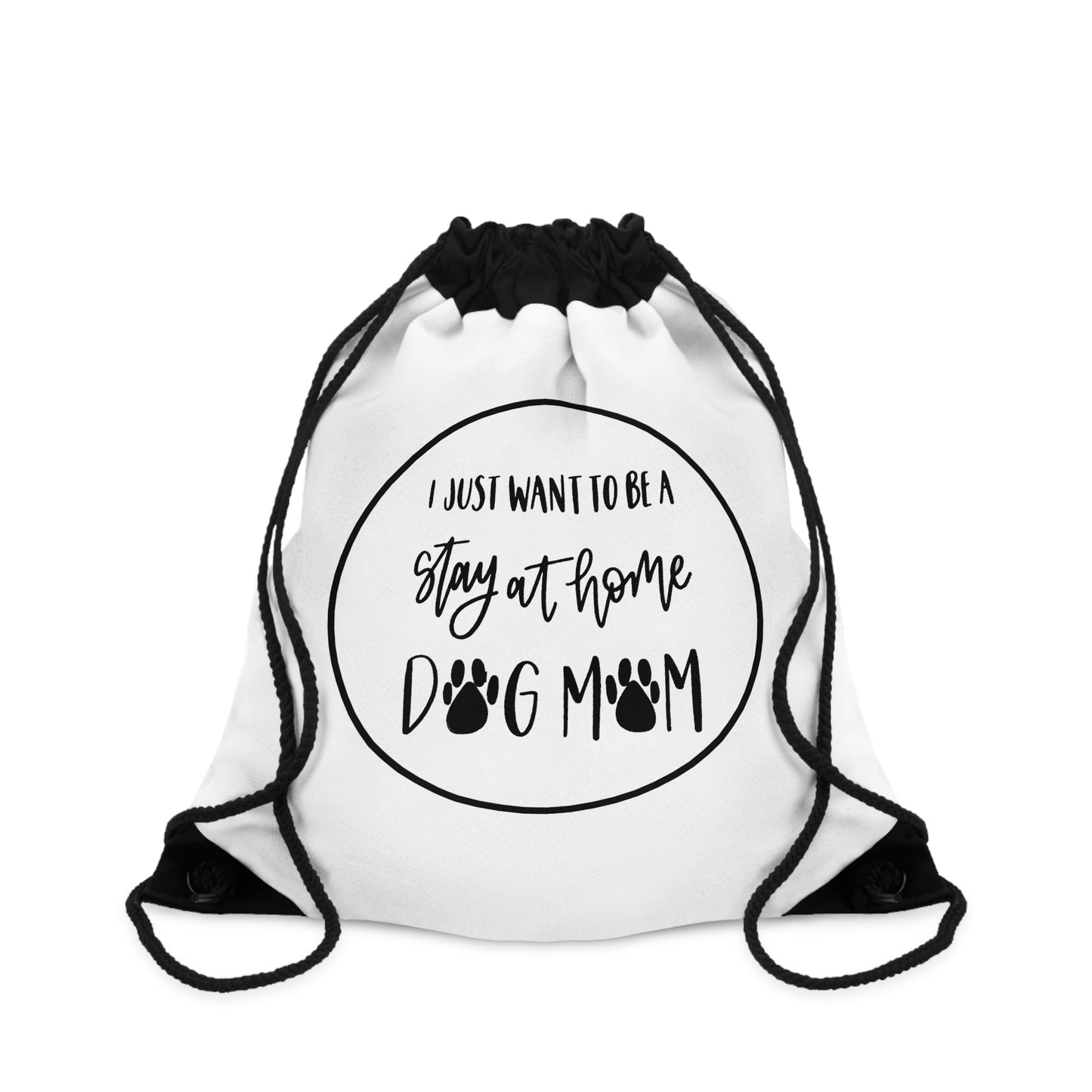 Drawstring Bag - I just want to be a stay at home Dog Mom