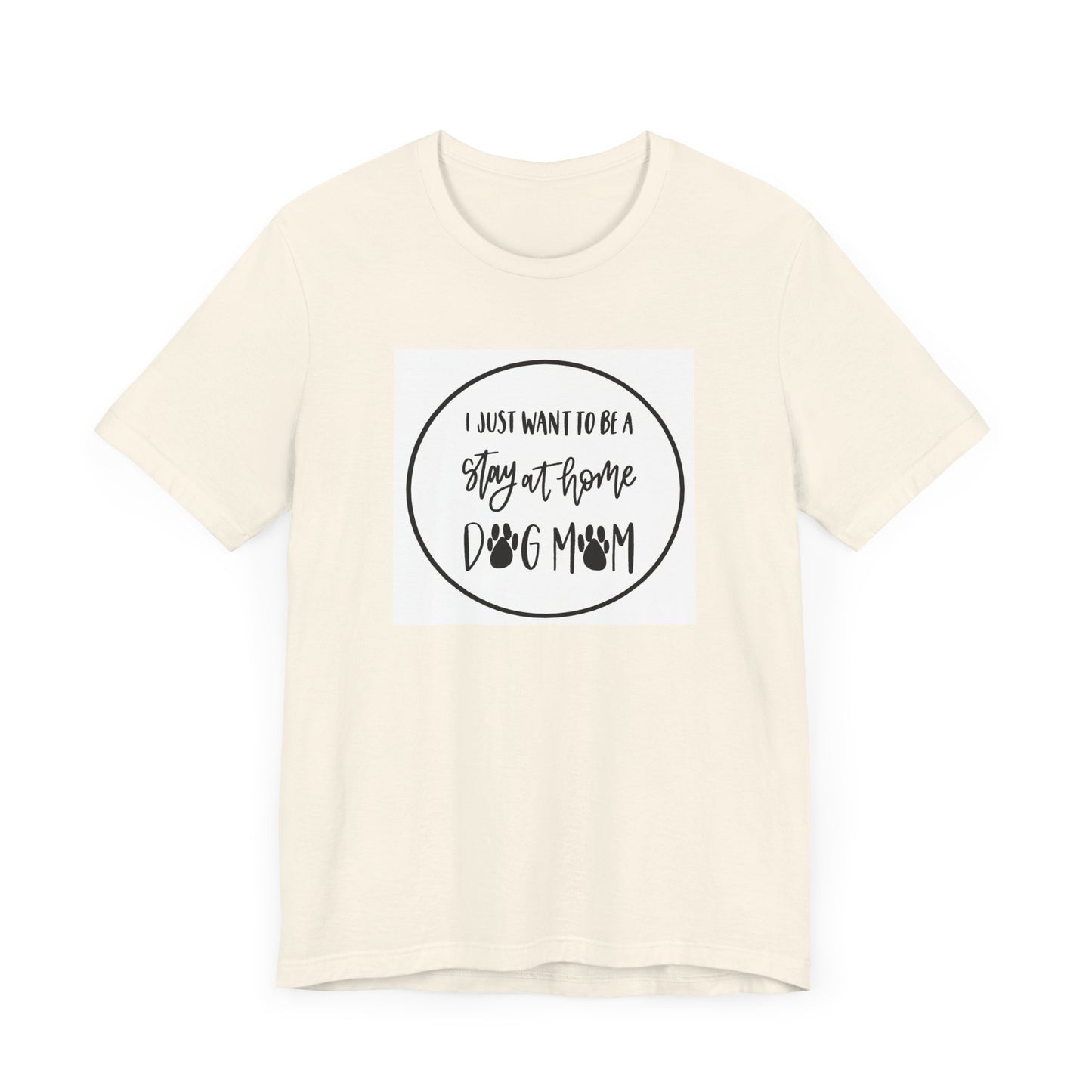 Unisex Jersey Short Sleeve Tee - I just want to be a stay at home dog mom