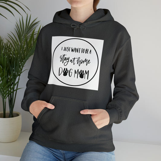 Unisex Heavy Blend™ Hooded Sweatshirt - I just want to be a stay at home Dog Mom