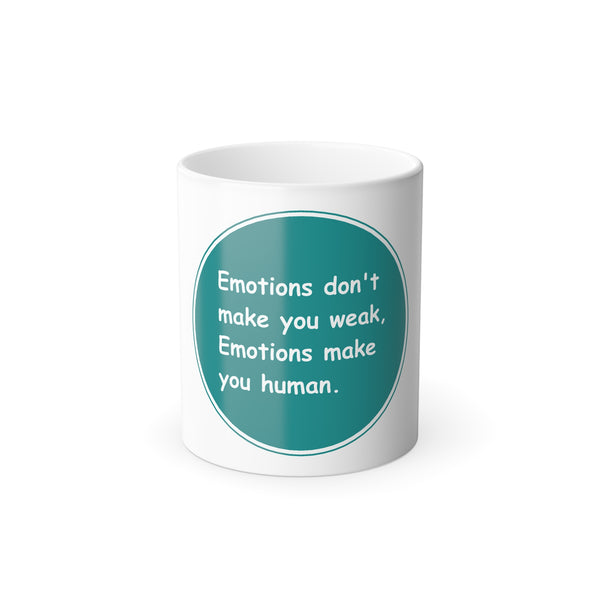 Color Morphing Mug - Emotions dont make you week Emotions make you human