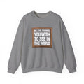 Unisex Heavy Blend™ Crewneck Sweatshirt - Be The Change You Wish To See In The World