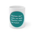 Ceramic Mug - Emotions dont make you week Emotions make you human