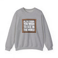 Unisex Heavy Blend™ Crewneck Sweatshirt - Be The Change You Wish To See In The World