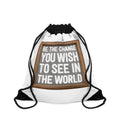 Drawstring Bag - Be The Change You Wish To See In The World