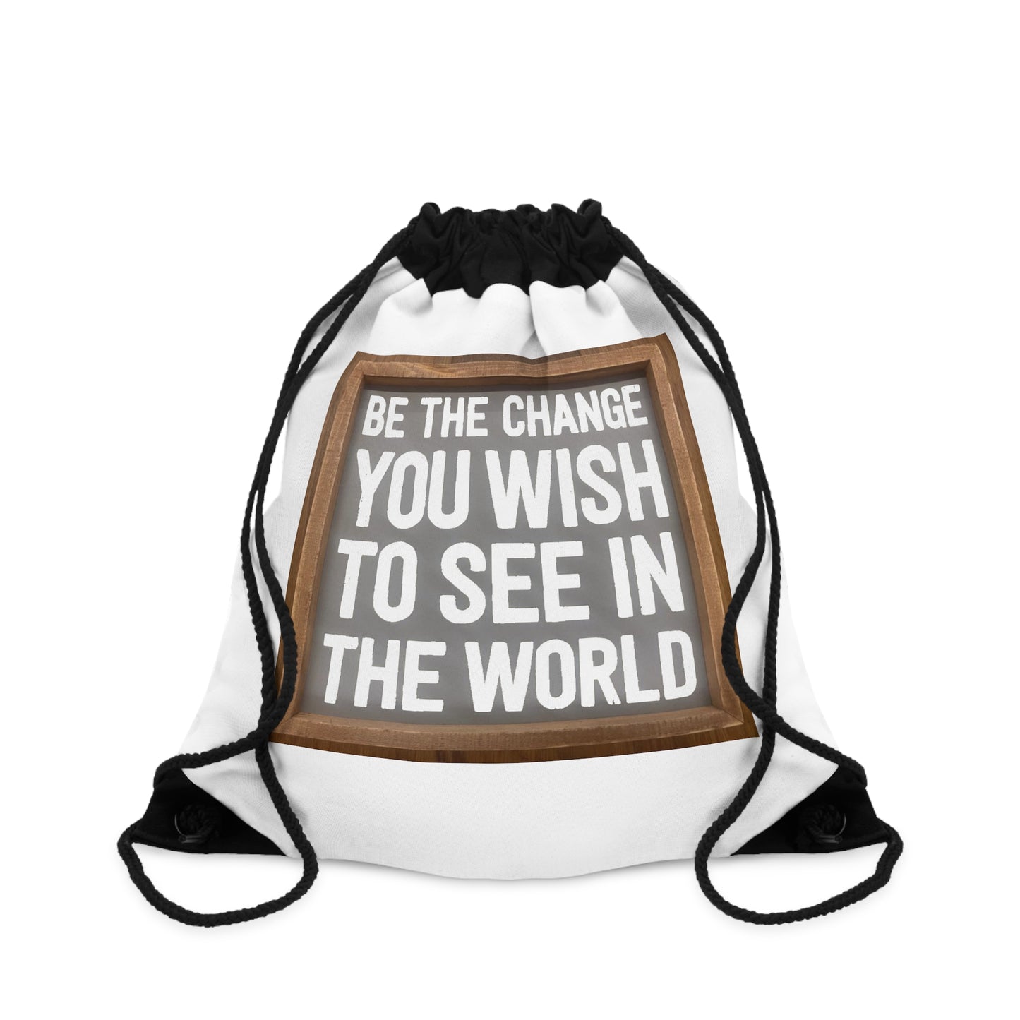 Drawstring Bag - Be The Change You Wish To See In The World