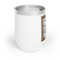 Chill Wine Tumbler - Be The Change You Wish To See In The World