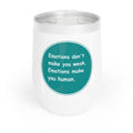 Chill Wine Tumbler - Emotions dont make you weak Emotions make you human