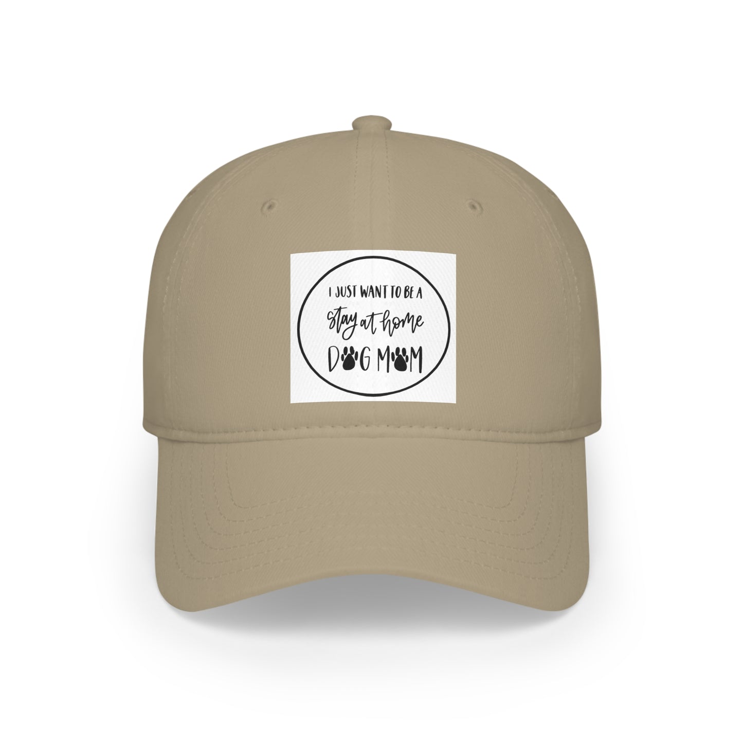 Low Profile Baseball Cap - I just want to be a Stay at Home Dog Mom