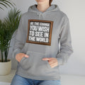 Unisex Heavy Blend™ Hooded Sweatshirt - Be The Change You Wish To See In The World