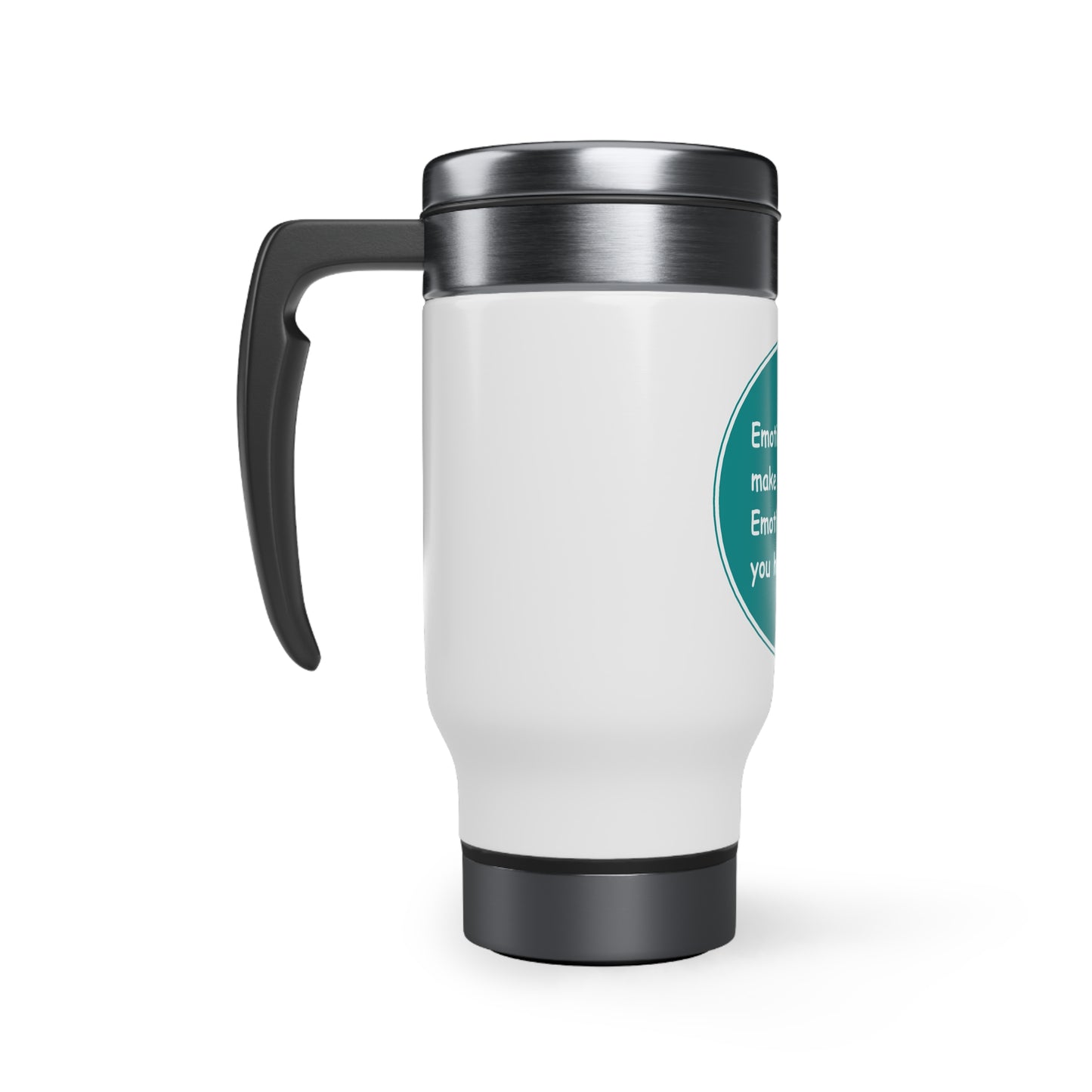 Stainless Steel Travel Mug with Handle, 14oz - Emotions dont make you week Emotions make you human