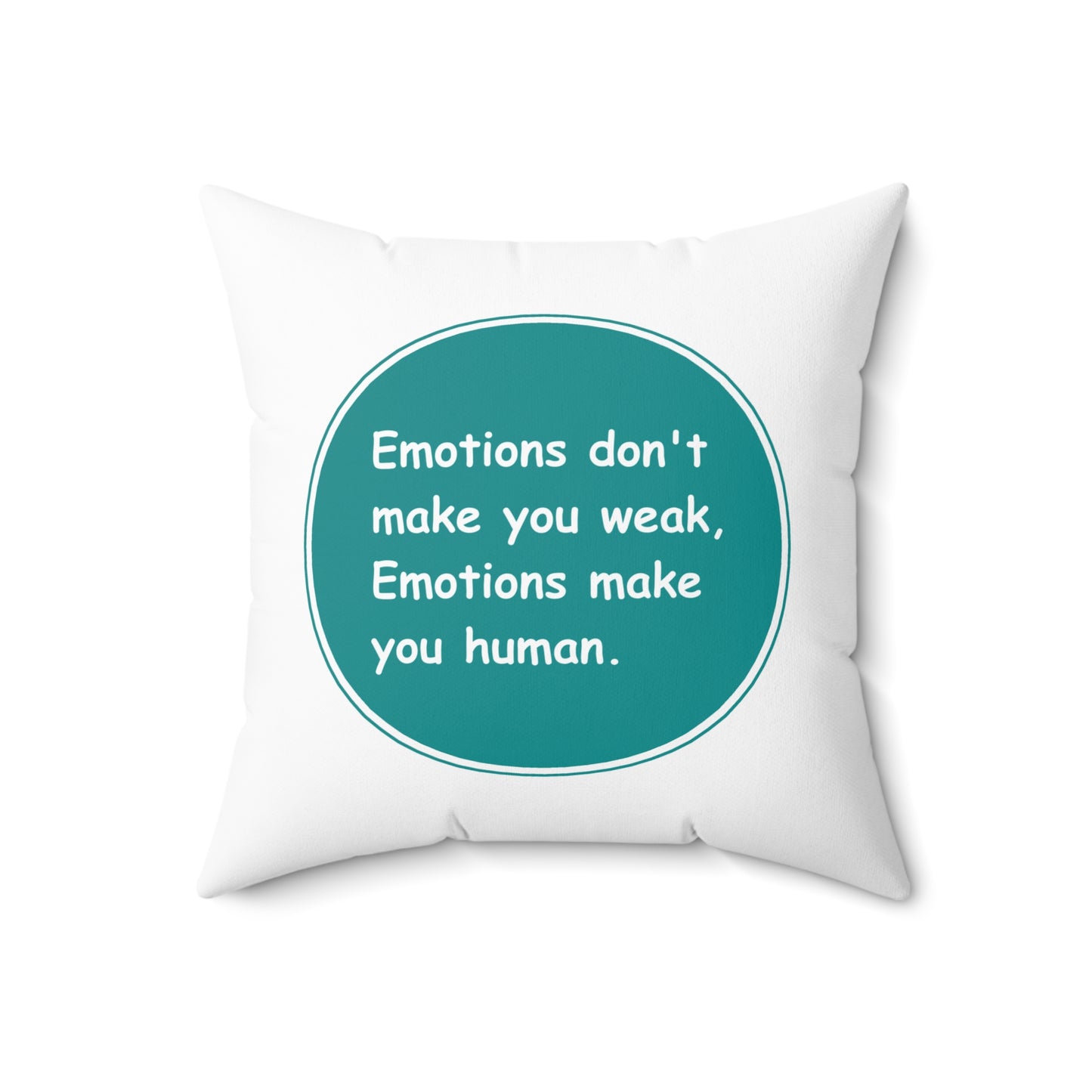 Spun Polyester Square Pillow - Emotions dont make you weak Emotions make you human