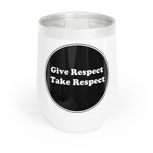 Chill Wine Tumbler - Give Respect Take Respect