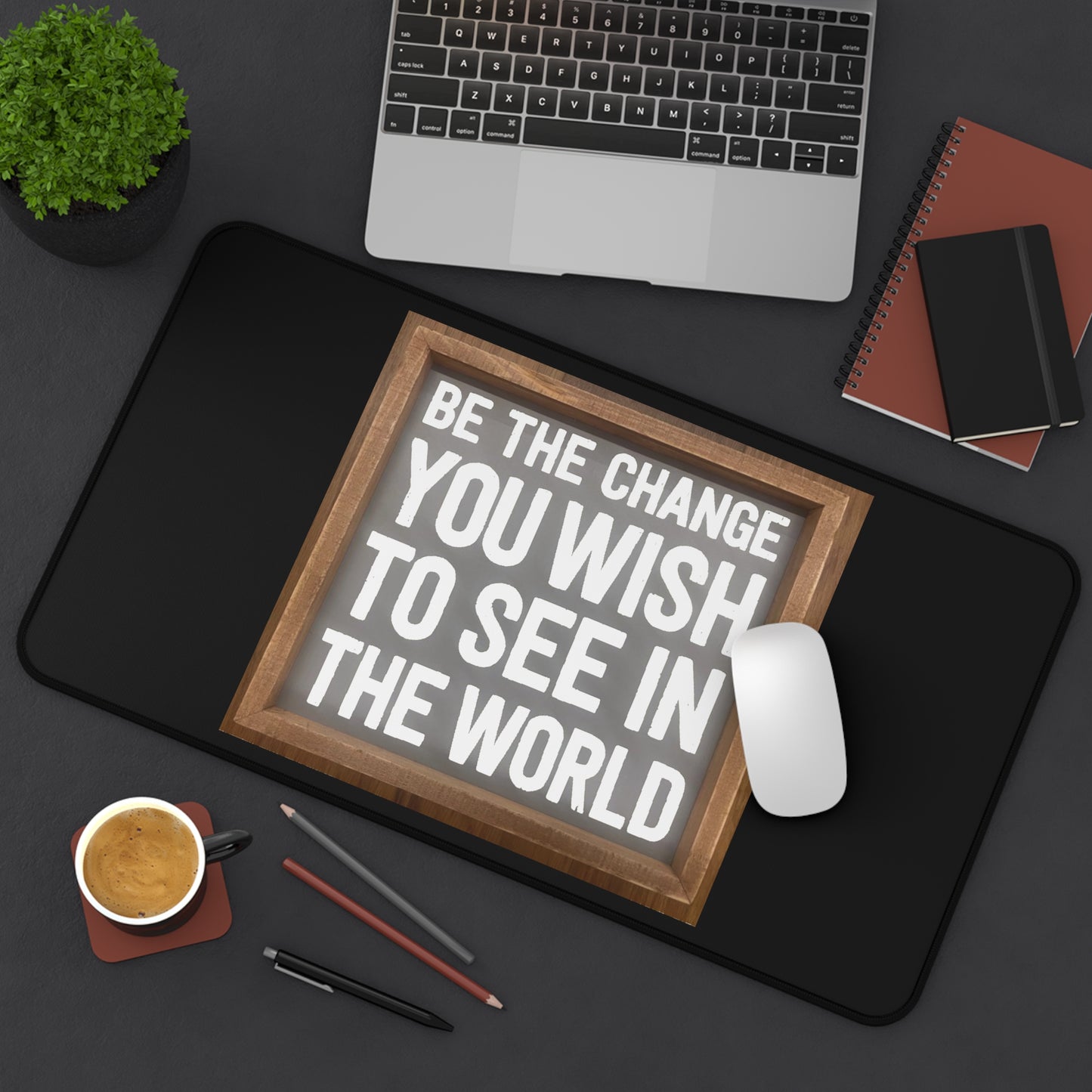 Desk Mat - Be The Change You Wish To See In The World