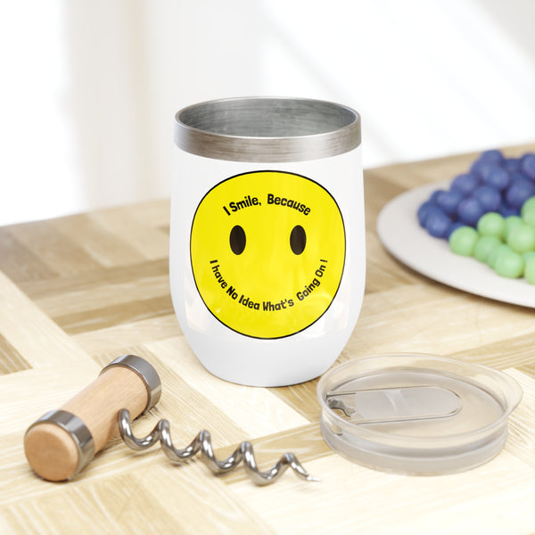 Chill Wine Tumbler I smile because