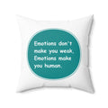 Spun Polyester Square Pillow - Emotions dont make you weak Emotions make you human