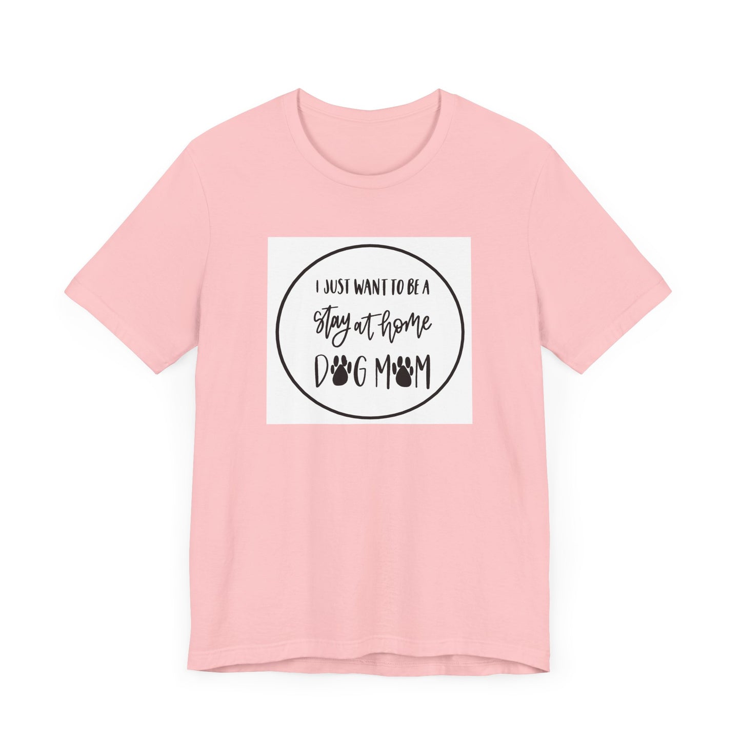 Unisex Jersey Short Sleeve Tee - I just want to be a stay at home dog mom