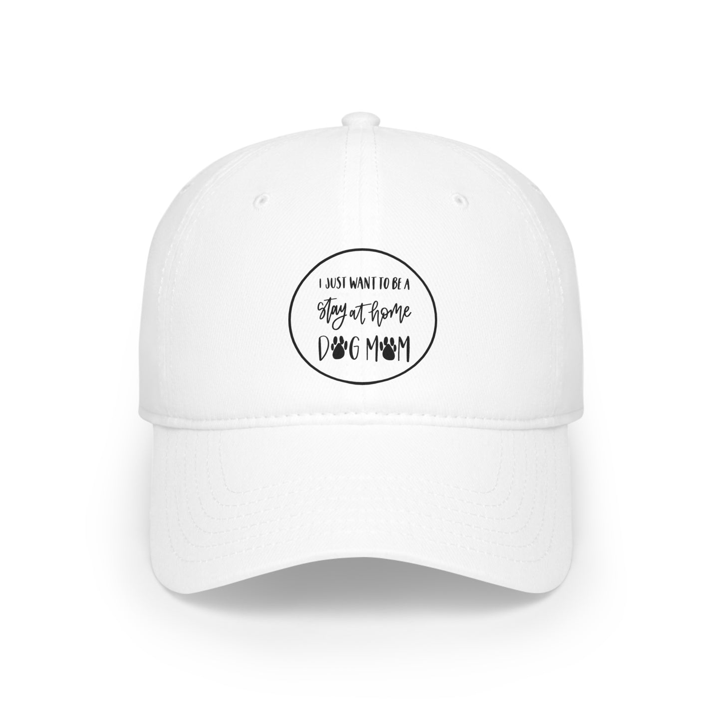 Low Profile Baseball Cap - I just want to be a Stay at Home Dog Mom