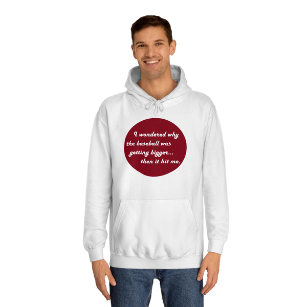 Unisex College Hoodie - Baseball hit me