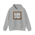 Unisex Heavy Blend™ Hooded Sweatshirt - Be The Change You Wish To See In The World