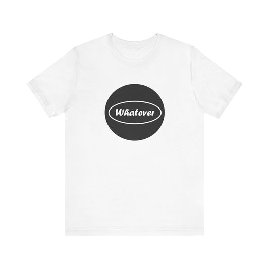 Unisex Jersey Short Sleeve Tee - Whatever