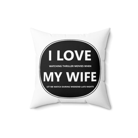 Spun Polyester Square Pillow - I LOVE watching thriller movies when MY WIFE let me