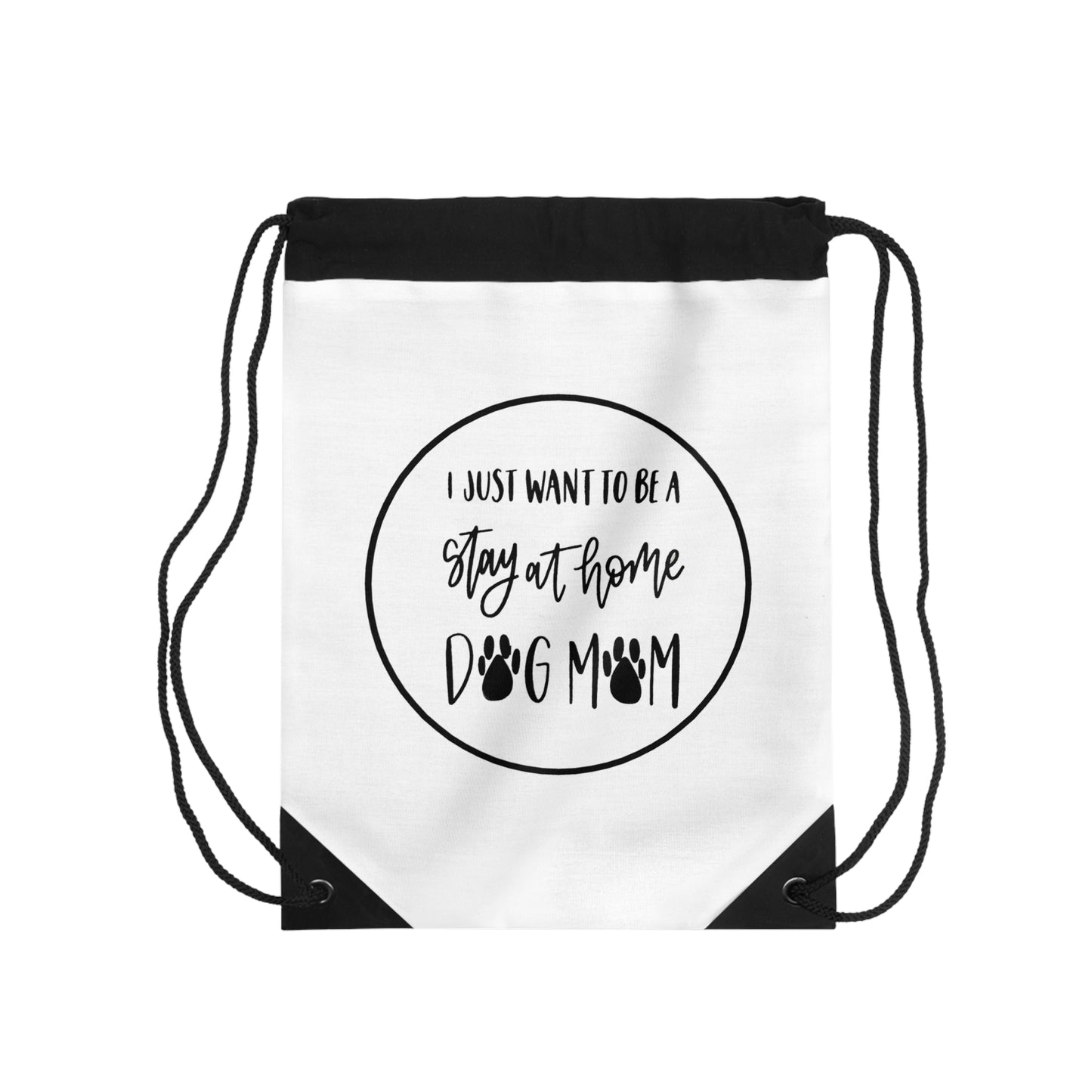 Drawstring Bag - I just want to be a stay at home Dog Mom