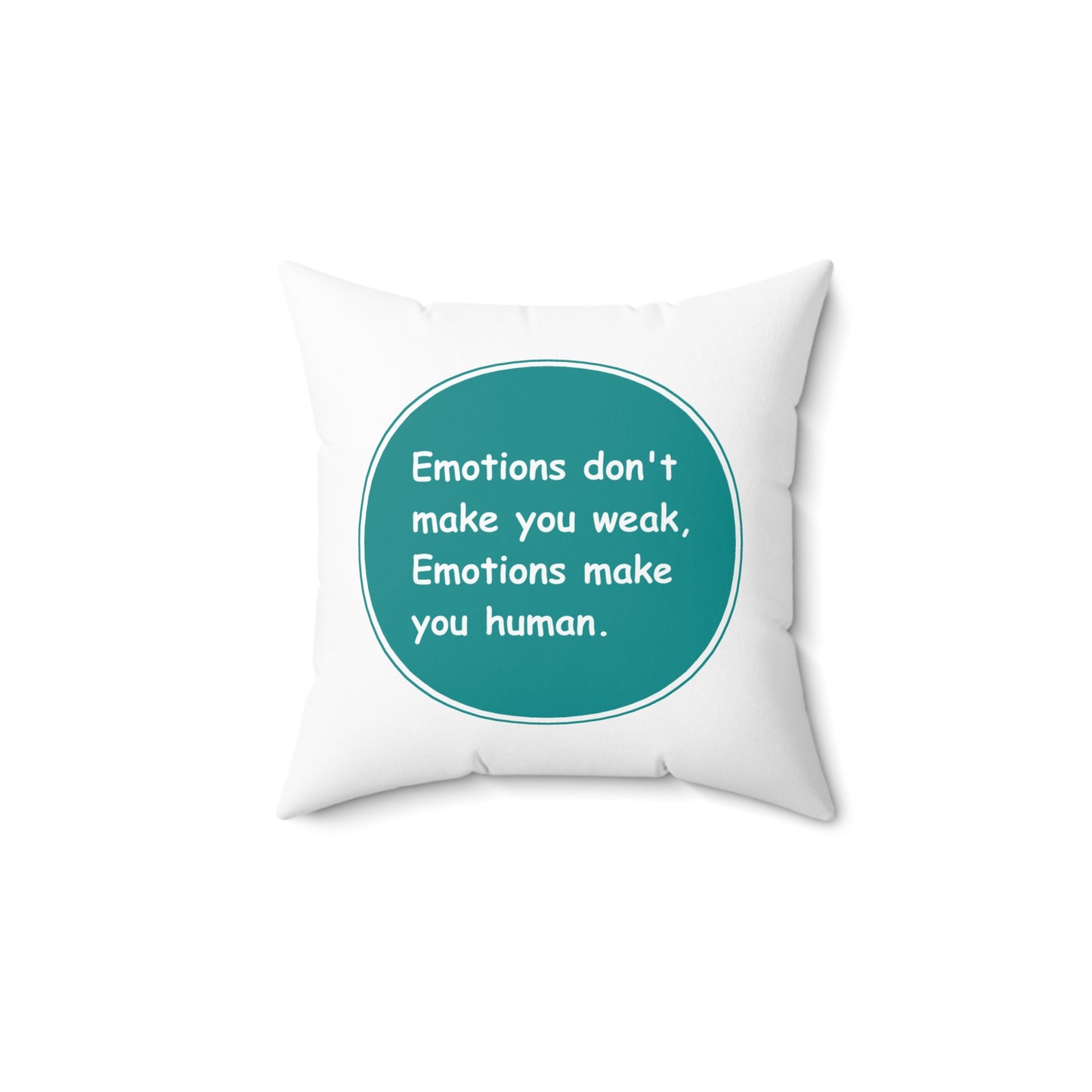 Spun Polyester Square Pillow - Emotions dont make you weak Emotions make you human