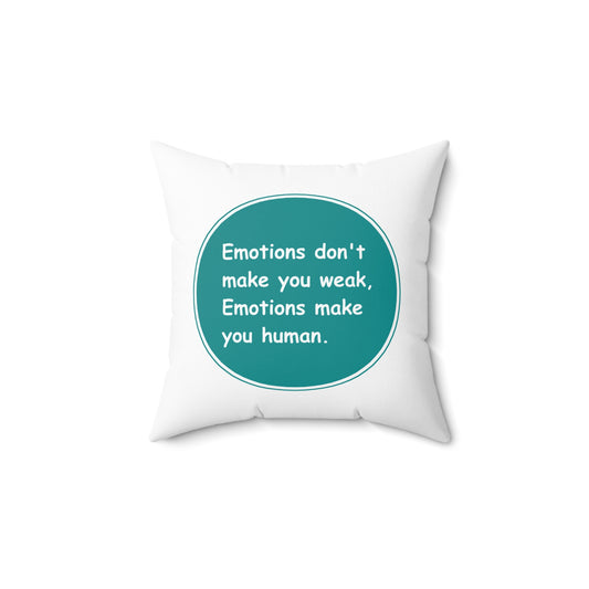 Spun Polyester Square Pillow - Emotions dont make you weak Emotions make you human