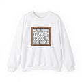 Unisex Heavy Blend™ Crewneck Sweatshirt - Be The Change You Wish To See In The World