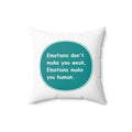 Spun Polyester Square Pillow - Emotions dont make you weak Emotions make you human