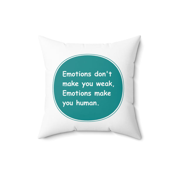 Spun Polyester Square Pillow - Emotions dont make you weak Emotions make you human