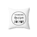 Spun Polyester Square Pillow - I just want to be a stay at home dog mom