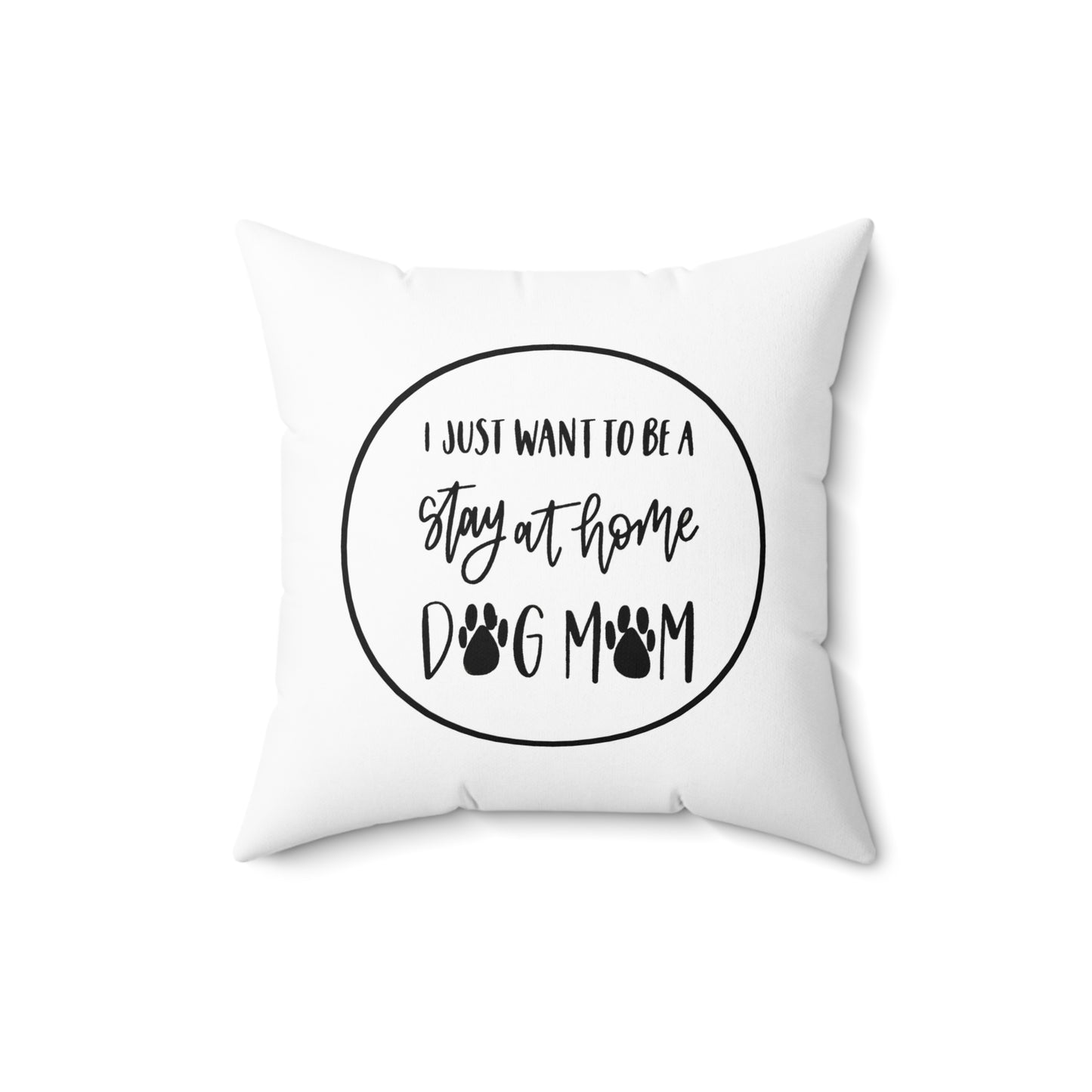 Spun Polyester Square Pillow - I just want to be a stay at home dog mom