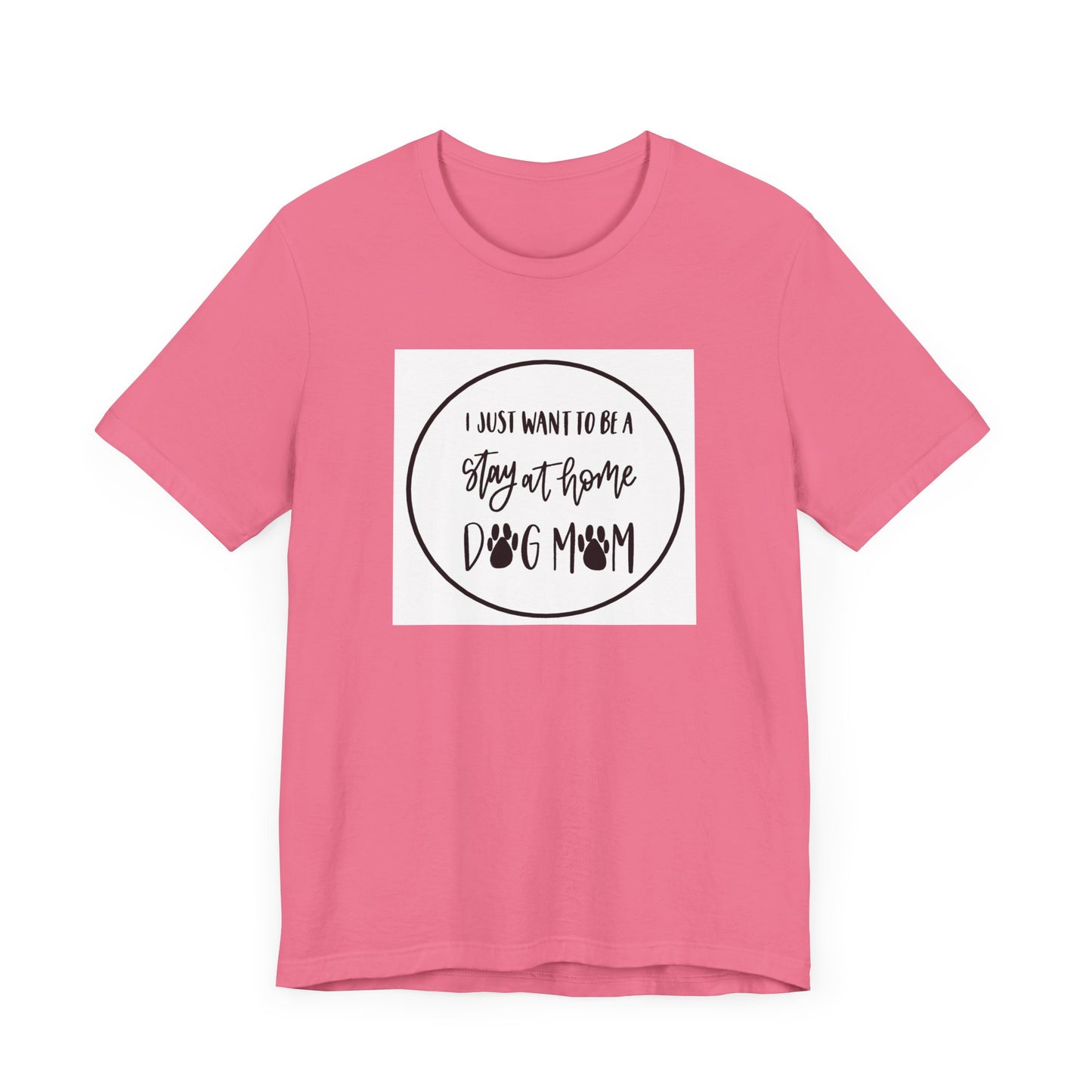 Unisex Jersey Short Sleeve Tee - I just want to be a stay at home dog mom